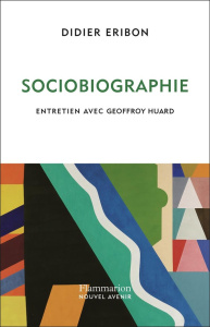 Sociobiographie. Entretien avec Geoffroy Huard - Huard Geoffroy ; Eribon Didier