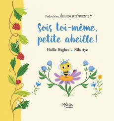 Sois toi-même, petite abeille ! - Hugues Hollie ; Aye Nila