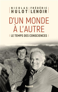 D'un monde à l'autre. Le temps des consciences - Hulot Nicolas ; Lenoir Frédéric ; Klotz Julie