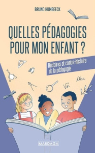 Quelles pédagogies pour mon enfant ? Histoires et contre-histoire de la pédagogie, 2e édition - Humbeeck Bruno
