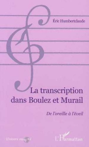 Musique & questions Tome 2 : La transcription dans Boulez et Murail - Humbertclaude Eric