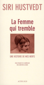 La femme qui tremble. Une histoire de mes nerfs - Hustvedt Siri ; Le Boeuf Christine