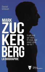 Mark Zuckerberg. La biographie - Ichbiah Daniel