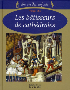 Les bâtisseurs de cathédrales - Icher François