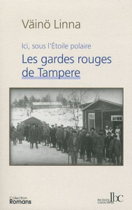 Ici, sous l'Etoile polaire Tome 2 : Les gardes rouges de Tampere - Linna Väinö ; Fol Jean-Jacques