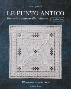 Le punto antico. Broderie traditionnelle italienne - Les bases - Igarashi Ikuko ; Shirai Yukari ; Maeda Kaori ; Suz