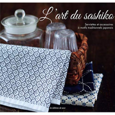 L'art du sashiko. Serviettes et accessoires à motifs traditionnels japonais - Ikarashi Satomi ; Iizuka Saki ; Kataoka Kaoru ; To