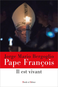 Il est vivant - Jorge Mario Bergoglio. Pape François