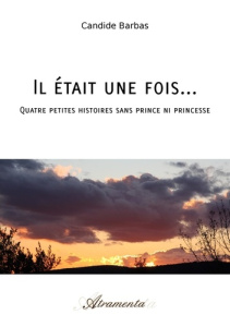 Il était une fois.... Quatre petites histoires sans prince ni princesse - Barbas Candide