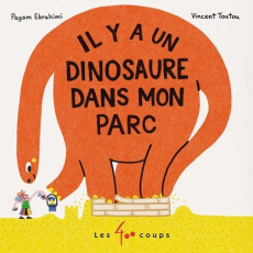 Il y a un dinosaure dans mon parc - Ebrahimi Payam ; Toutou Vincent ; Dufresne Marie-A