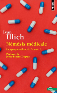 Némésis médicale. L'expropriation de la santé - Illich Ivan ; Dupuy Jean-Pierre