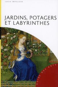 Jardins, potagers et labyrinthes - Impelluso Lucia ; Bonnet Jacques