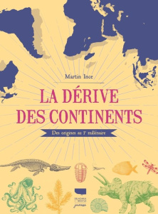 La Dérive des continents. Des origines au 3e millénaire - Ince Martin ; West David ; Bouilly Fanny