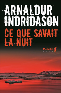Ce que savait la nuit - Indridason Arnaldur ; Boury Eric