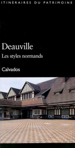 Deauville, les styles normands. Calvados - Tournoux Marie-Noël ; Corbierre Pascal ; Decaëns F