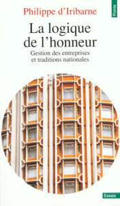 LA LOGIQUE DE L'HONNEUR. Gestion des entreprises et traditions nationales - Iribarne Philippe d'