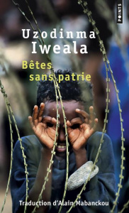 Bêtes sans patrie - Iweala Uzodinma ; Mabanckou Alain