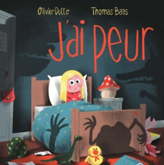 J'ai peur ! - Dutto Olivier ; Baas Thomas