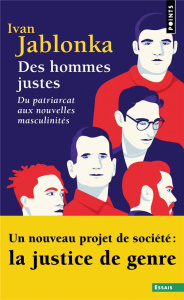 Des hommes justes. Du patriarcat aux nouvelles masculinités - Jablonka Ivan