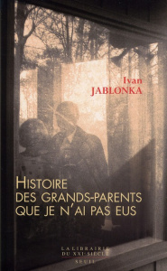 Histoire des grands-parents que je n'ai pas eus. Une enquête - Jablonka Ivan