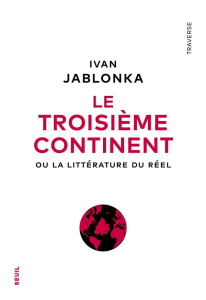 Le troisième continent. Ou la littérature du réel - Jablonka Ivan