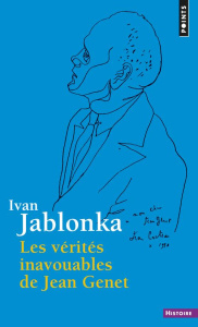 Les Vérités inavouables de Jean Genet - Jablonka Ivan