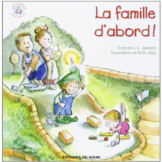 La famille d'abord ! - Jackson J-S ; Alley Robert W.