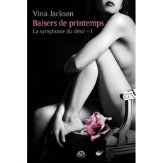 La symphonie du désir Tome 1 : Baisers de printemps - Jackson Vina ; Morelli Angéla