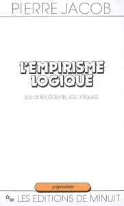 L'Empirisme logique. Ses antécédents, ses critiques - Jacob Pierre