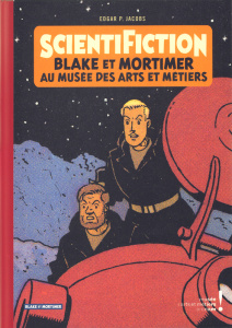 ScientiFiction. Blake et Mortimer au musée des arts et métiers - Jacobs Edgar Pierre ; Bellefroid Thierry