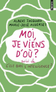 Moi, je viens d'où ? suivi de C'est quoi l'intelligence ? et E = CM2 - Jacquard Albert ; Auderset Marie-José