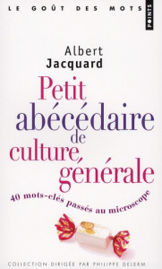 Petit abécédaire de culture générale. 40 mots-clés passés au microscope - Jacquard Albert