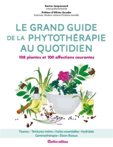 Le grand guide de la phytothérapie au quotidien. 108 plantes et 100 affections courantes, 2e édition - Jacquemard Karine ; Escuder Olivier ; Sinier Miche