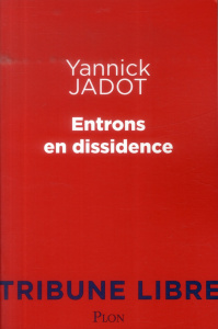 Entrons en dissidence - Jadot Yannick
