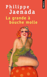 La grande à bouche molle - Jaenada Philippe