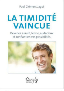La timidité vaincue. Devenez assuré, ferme, audacieux et confiant en vos possibilités - Jagot Paul-Clément