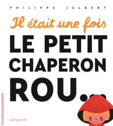 Il était une fois le petit chaperon rou... - Jalbert Philippe