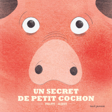 Un secret de petit cochon - Jalbert Philippe