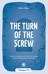 CLASSIQUES - THE TURN OF THE SCREW - UN LIVRE EN ANGLAIS AVEC MOTS CLES TRADUITS, DOSSIER PEDAGOGIQU - JAMES/DELMOTTE