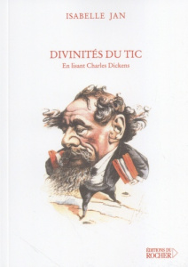 Divinités du tic. En lisant Charles Dickens - Jan Isabelle