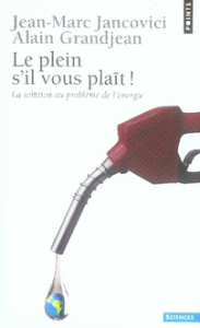 Le plein s'il vous plaît ! La solution au problème de l'énergie - Jancovici Jean-Marc ; Grandjean Alain