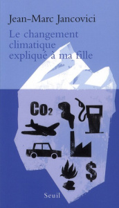 Le changement climatique expliqué à ma fille - Jancovici Jean-Marc