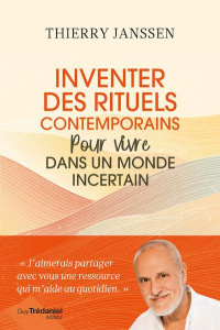 Inventer des rituels contemporains. Pour vivre dans un monde incertain - Janssen Thierry