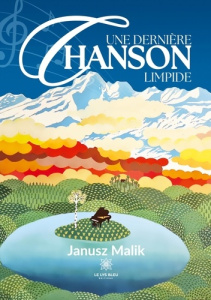 Une dernière chanson limpide - Malik Janusz