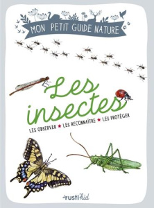 Les insectes. Les observer, les reconnaître, les protéger - Japiot Xavier ; Bihan Maud