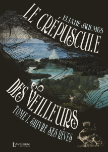 Le crépuscule des Veilleurs. Tome 1 : Suivre ses rêves - Jaulmes Eliane