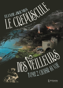 Le crépuscule des Veilleurs - Tome 2 : Choisir sa voie - Jaulmes Eliane