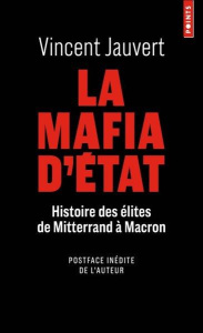 La mafia d'Etat. Histoire des élites de Mitterand à Macron - Jauvert Vincent