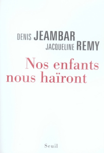Nos enfants nous haïront - Jeambar Denis ; Remy Jacqueline