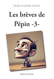 Les brèves de pépins. Tome 3 - Colay Jean-Claude